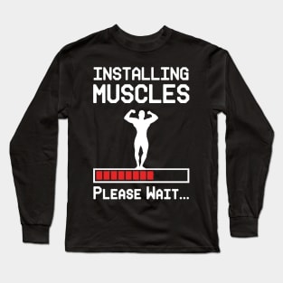 Installing Muscles Long Sleeve T-Shirt